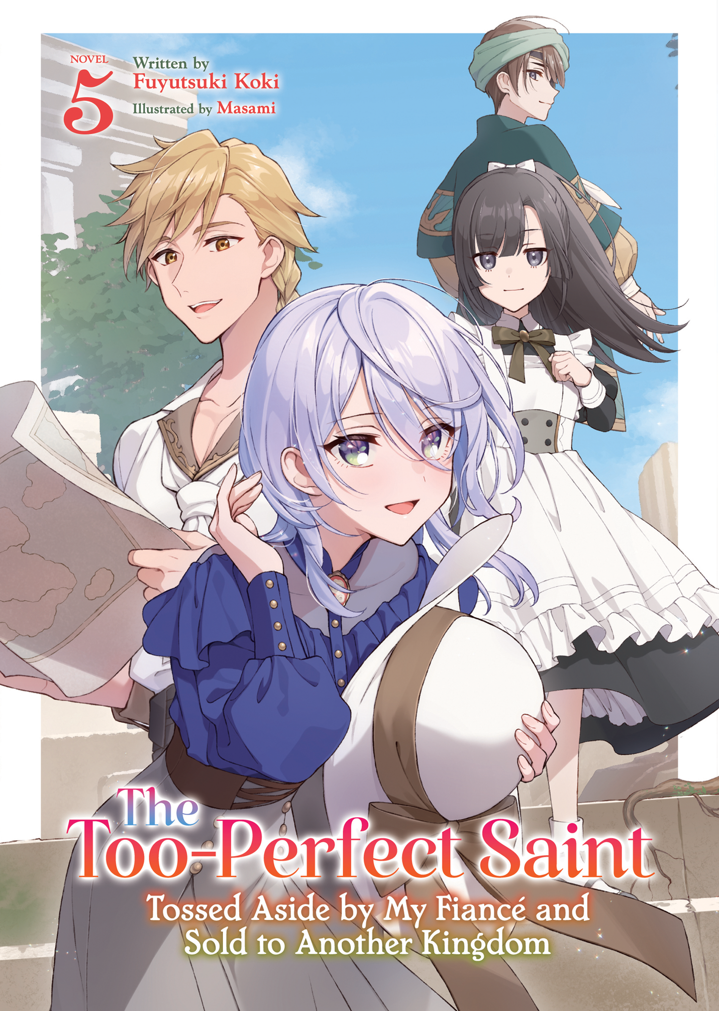 The Too-Perfect Saint: Tossed Aside by My Fiancé and Sold to Another Kingdom - Light Novel, Vol 5