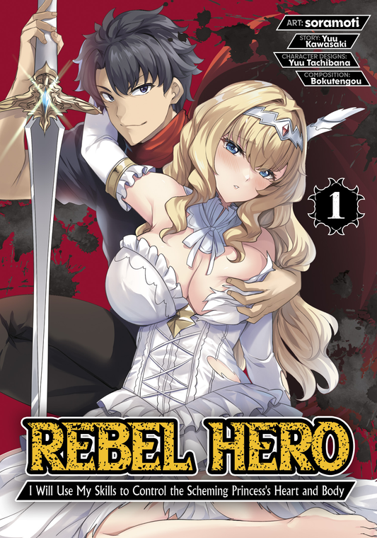 Rebel Hero: I Will Use My Skills to Control the Scheming Princess's Heart and Body (Manga) - Vol 1