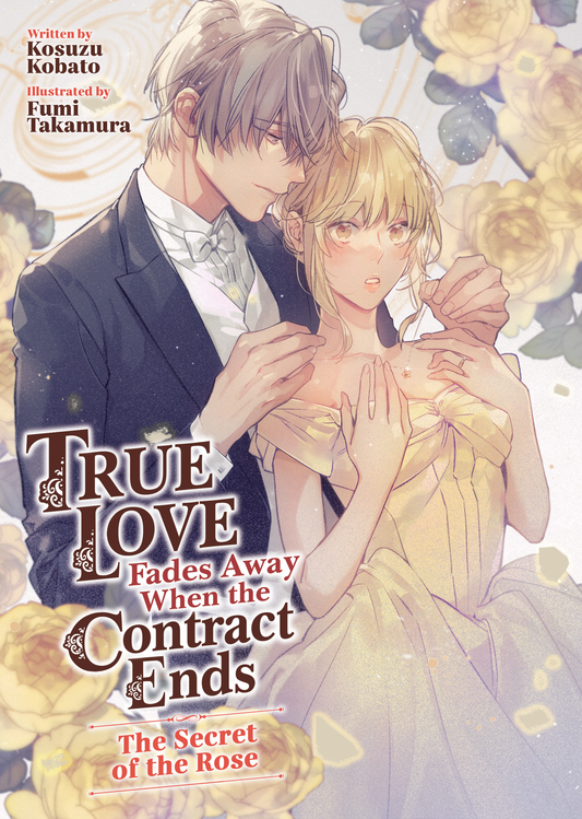 True Love Fades Away When the Contract Ends: The Secret of the Rose (Light Novel)