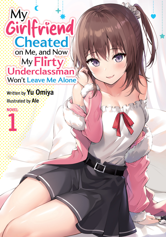 My Girlfriend Cheated on Me, and Now My Flirty Underclassman Won't Leave Me Alone - Light Novel, Vol 1